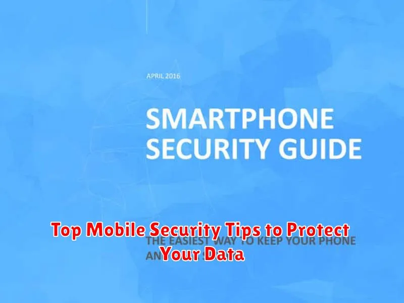 Top Mobile Security Tips to Protect Your Data